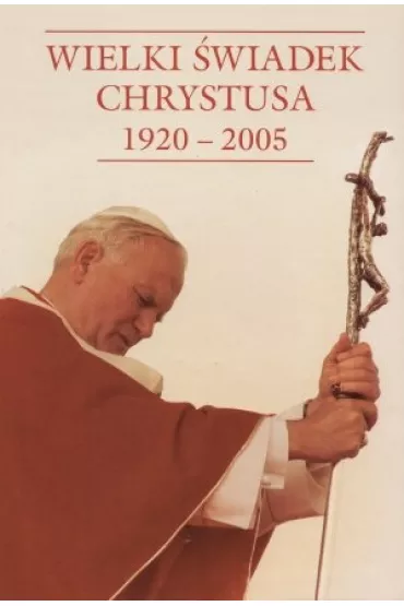 Wielki �wiadek Chrystusa 1920-2005 - Adam Mazurek