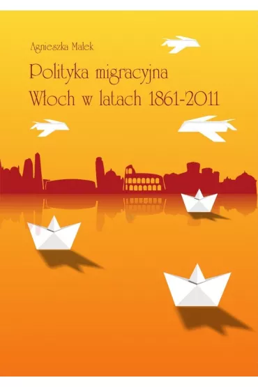 Polityka migracyjna W�och w latach 1861-2011 - Agnieszka Ma�ek