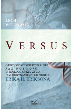 Versus. O dwoistoci strukturalnej faz rozwoju w ekologii cyklu ycia psychodynamicznego modelu Erika H. Eriksona
