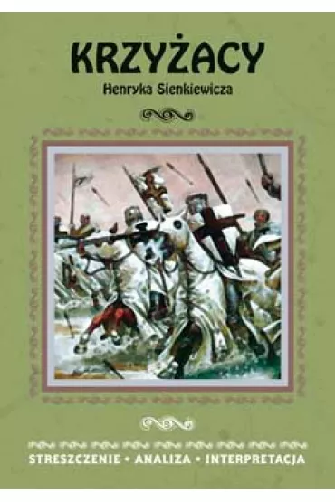 Krzy�acy Henryka Sienkiewicza. Streszczenie, analiza, interpretacja