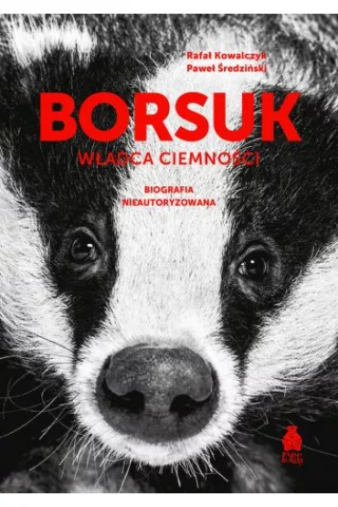 Borsuk W�adca ciemno�ci. Biografia nieautoryzowana - Rafa� Kowalczyk, Pawe� �redzi�ski