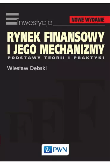 Rynek finansowy i jego mechanizmy. Podstawy teorii i praktyki - Wies�aw D�bski