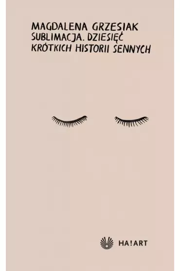 Sublimacja. Dziesi�� kr�tkich historii sennych - Magdalena Grzesiak