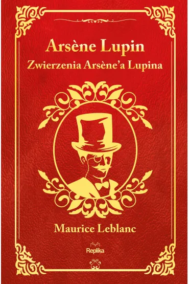 Zwierzenia Arsene`a Lupina. Arsene Lupin - Maurice Leblanc