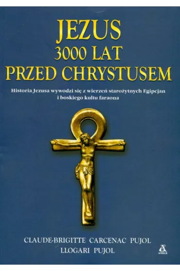 Jezus 3000 lat przed Chrystusem - Carcenac Claude-Brigitte, Pujol Llogari