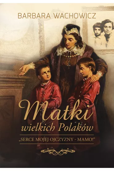Matki wielkich Polak�w - Barbara Wachowicz
