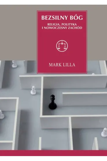 Bezsilny B�g. Religia, polityka i nowoczesny Zach�d - Lilla Mark