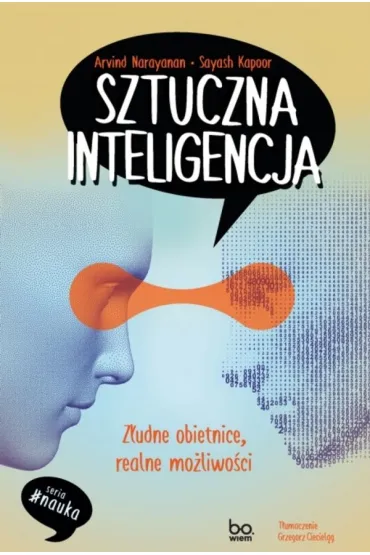 Sztuczna inteligencja. Z�udne obietnice, realne mo�liwo�ci - Arvind Narayanan, Sayash Kapoor