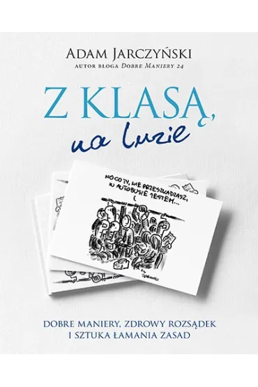 Z klas�, na luzie. Dobre maniery, zdrowy rozs�dek i sztuka �amania zasad - Adam Jarczy�ski