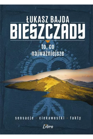 Bieszczady. To, co najwaniejsze - ukasz Bajda