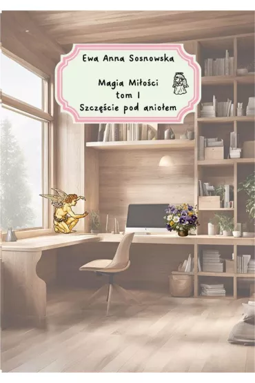 Magia mi�o�ci T.1 Szcz�cie pod anio�em - Ewa Anna Sosnowska