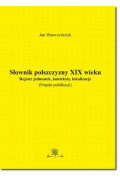 eBook Sownik polszczyzny XIX wieku. Rejestr jednostek, konteksty, lokalizacje pdf