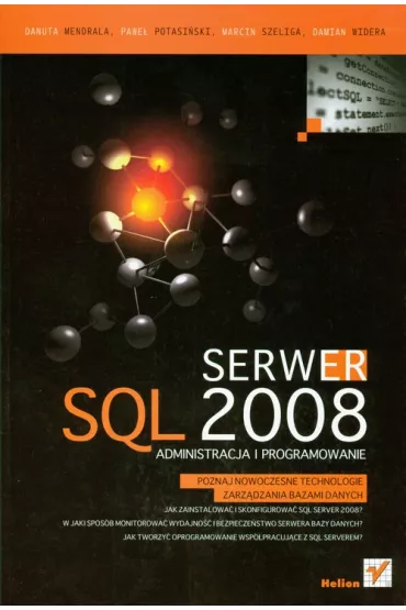 Serwer SQL 2008. Administracja i programowanie - Damian Widera, Danuta Mendrala, Pawe� Potasi�ski, Marcin Szeliga