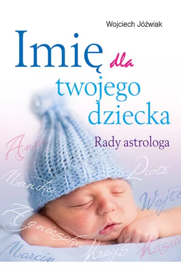 Imi� dla twojego dziecka. Rady astrologa - Wojciech J�wiak