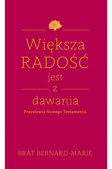 Wi�ksza rado�� jest z dawania - Bernard-Marie