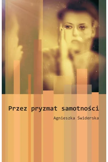 Przez pryzmat samotno�ci - Agnieszka  �widerska