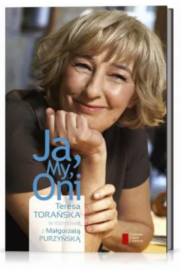 Ja, My, Oni. Teresa Tora�ska w rozmowie z Ma�gorzat� Purzy�sk� - Ma�gorzata Purzy�ska, Teresa Tora�ska