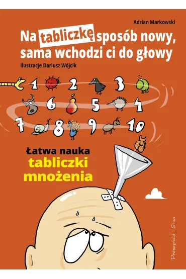 Na tabliczk� spos�b nowy, sama wchodzi ci do g�owy. �atwa nauka tabliczki mno�enia - Adrian Markowski