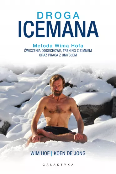 eBook Droga Icemana. Metoda Wima Hofa. �wiczenia oddechowe, trening z zimnem oraz praca z umys�em mobi epub - Koen de Jong, Wim Hof