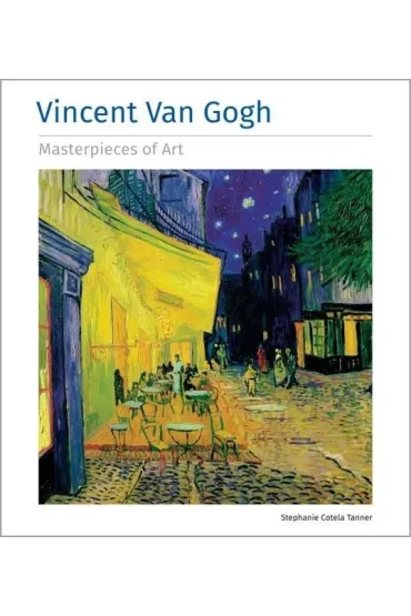 Vincent Van Gogh Masterpieces of Art - Stephanie Tanner  Cotela
