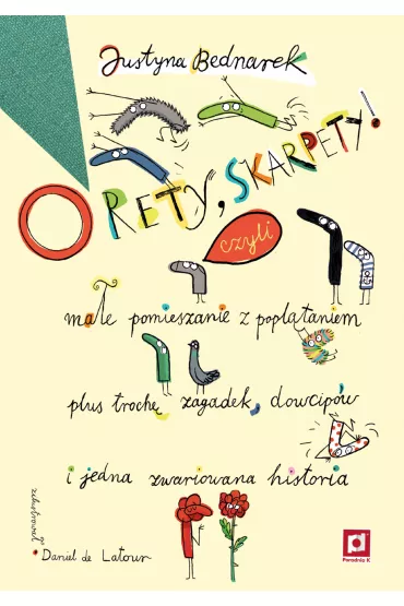 O rety, skarpety! Ma�e pomieszanie z popl�taniem plus troch� zagadek, dowcip�w i jedna zwariowana historia - Justyna Bednarek