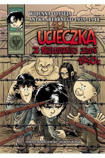 Wojenna odyseja Antka Srebrnego 1939-1944 Ucieczka z nieludzkiej ziemi 1940 r. Wojenna Odyseja Antka Srebrnego 1939–1945. Tom 2 - Hubert Ronek, Tomasz Robaczewski