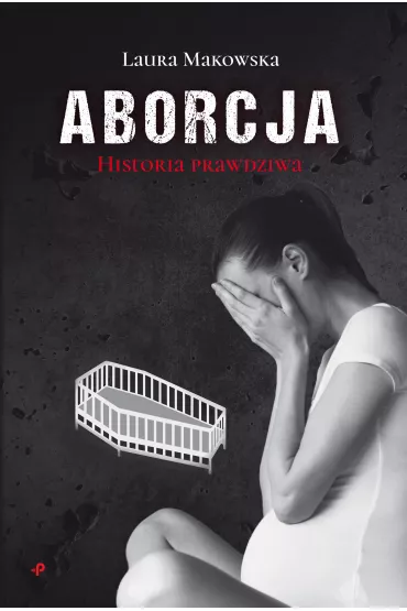 Aborcja. Historia prawdziwa - Laura Makowska