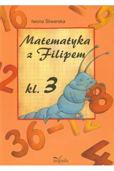 Matematyka z Filipem do klasy 3 - Iwona �liwerska