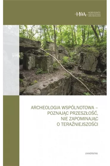 Archeologia wsplnotowa - poznajc przeszo, nie zapominajc o teraniejszoci - Arkadiusz Marciniak, Kornelia  Kajda, Dawid Kobiaka