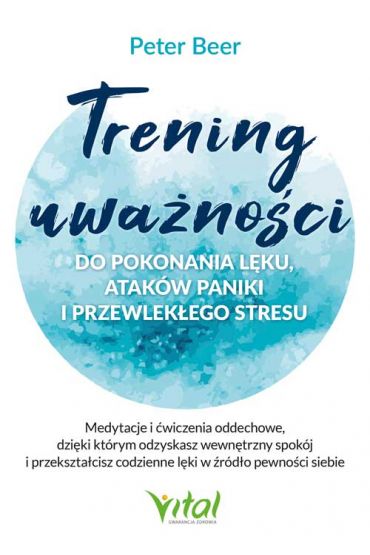 Trening uważności do pokonania lęku, ataków paniki i przewlekłego stresu