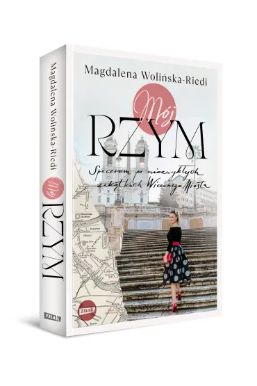 M�j Rzym. Spacerem po niezwyk�ych zak�tkach Wiecznego Miasta - Magdalena  Woli�ska-Riedi