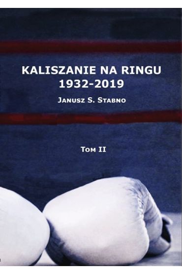 Kaliszanie na ringu 1932-2019 Tom 2