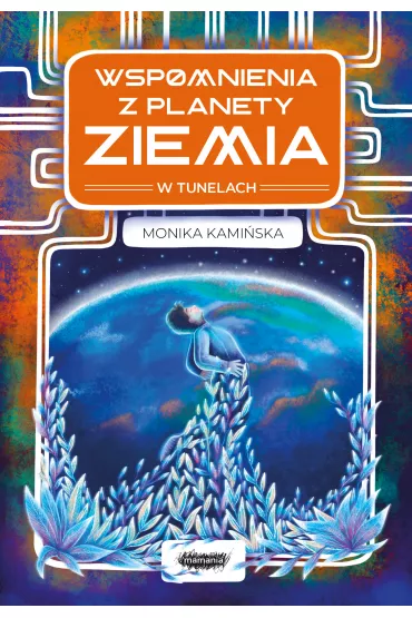 Wspomnienia z planety Ziemia. W tunelach - Monika Kami�ska