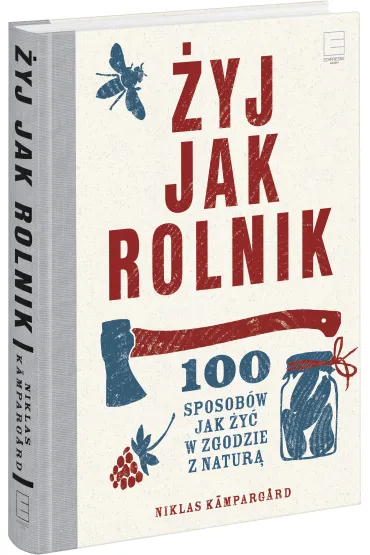 �yj jak rolnik.100 sposob�w jak �y� w zgodzie z natur� - Niklas Kampargard