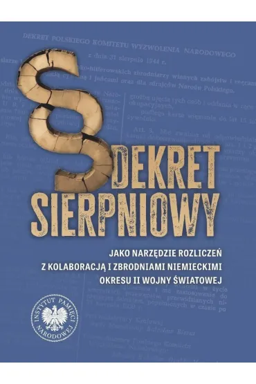 Dekret sierpniowy jako narz�dzie rozlicze� z kolaboracj� i zbrodniami niemieckimi okresu II wojny �wiatowej - Adam Dziurok, Przemys�aw  Pi�tek