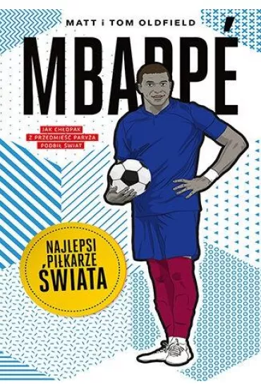 Mbappe. Najlepsi pi�karze �wiata - Matt Oldfield, Tom Oldfield