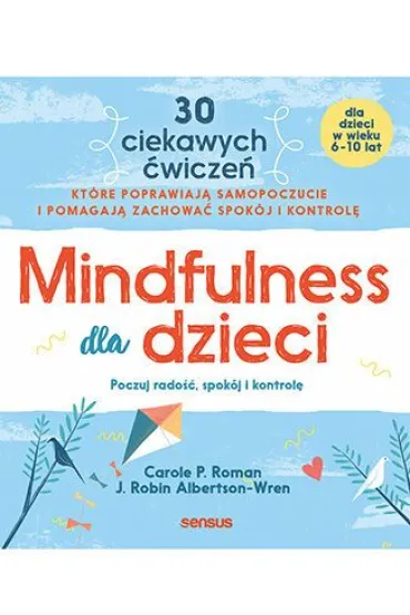 Mindfulness dla dzieci. Poczuj rado��, spok�j i kontrol� - Carole P. Roman, J. Robin Albertson-Wren