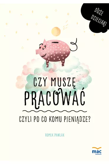 Czy musz� pracowa�, czyli po co komu pieni�dze? - Romek Pawlak