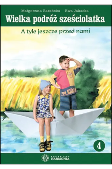 Wielka podr� sze�ciolatka. Cz. 4 - Ewa Jakacka, Ma�gorzata Bara�ska