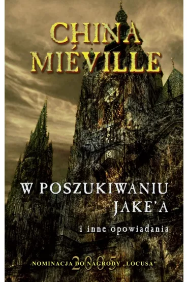 W poszukiwaniu Jake`a i inne opowiadania - China Mieville