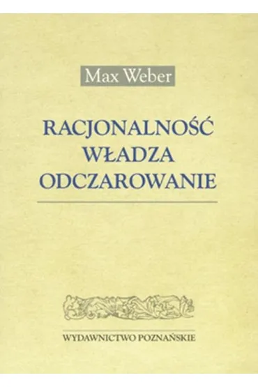 Racjonalno�c w�adza odczarowanie - Max Weber