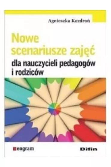 Nowe scenariusze zaj�� dla nauczycieli pedagog�w i rodzic�w - Agnieszka Kozdro�