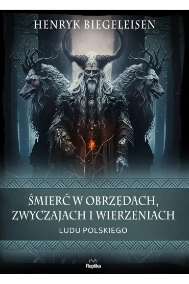 �mier� w obrz�dach, zwyczajach i wierzeniach ludu polskiego - Henryk Biegeleisen