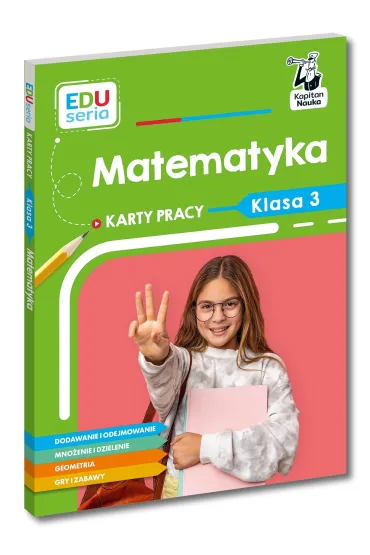 Matematyka. Karty pracy. Klasa 3. Kapitan Nauka. EDUseria - Ma�gorzata Skura