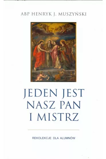Jeden jest nasz Pan i Mistrz - Henryk J. Muszy�ski