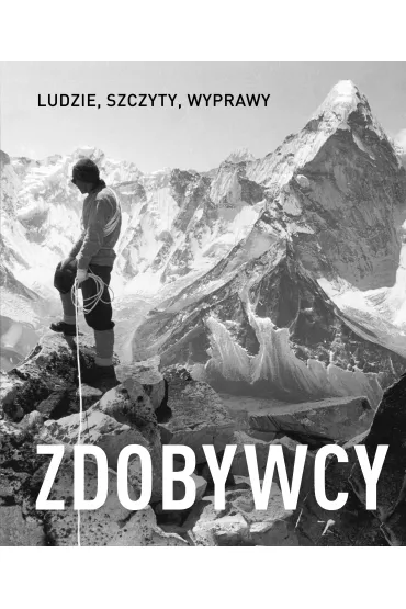 Zdobywcy. Ludzie, szczyty, wyprawy