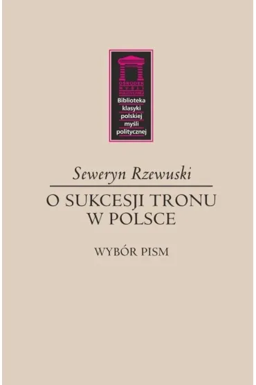 O sukcesji tronu w Polsce - Seweryn  Rzewuski