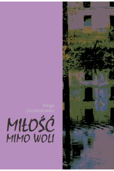 Mi�o�� mimo woli - Kinga Szczykutowicz