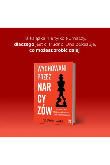 Wychowani przez narcyz�w. Jak radzi� sobie z trudnymi, toksycznymi i krzywdz�cymi rodzicami - Sarah Davies
