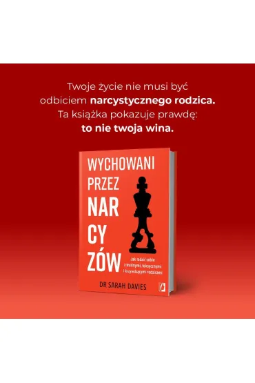 Wychowani przez narcyz�w. Jak radzi� sobie z trudnymi, toksycznymi i krzywdz�cymi rodzicami - Sarah Davies